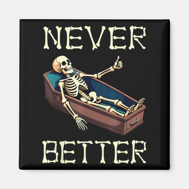Better - Funny Skeleton Hilarious Halloween Magnet (Front)