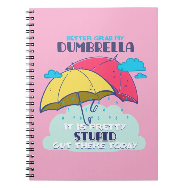 Better Grab My Dumbrella It Is Pretty Stupid  Notebook (Front)