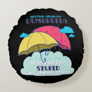 Better Grab My Dumbrella It Is Pretty Stupid  Round Pillow