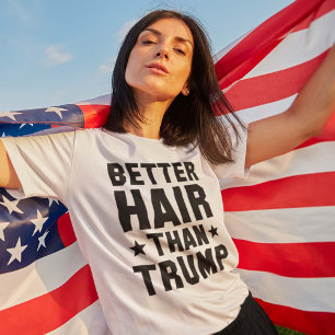 Better Hair Than Trump T-Shirt