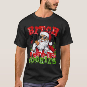 Better Have My Cookies Santa Claus Christmas Funny T-Shirt