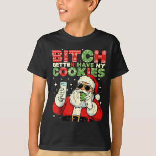 Better Have My Cookies Santa Claus Christmas Funny T-Shirt