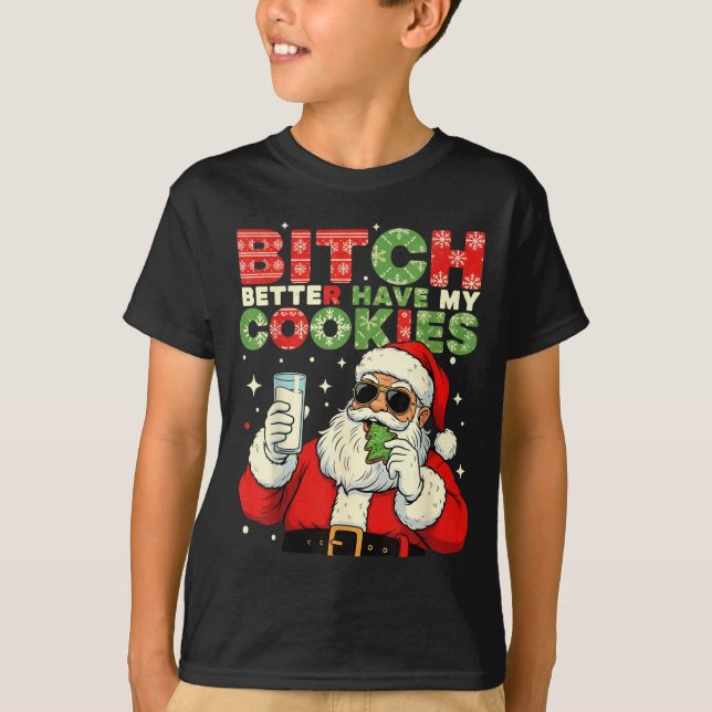 Better Have My Cookies Santa Claus Christmas Funny T-Shirt (Front)