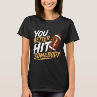 Better Hit Somebody Funny Matching Family Football T-Shirt