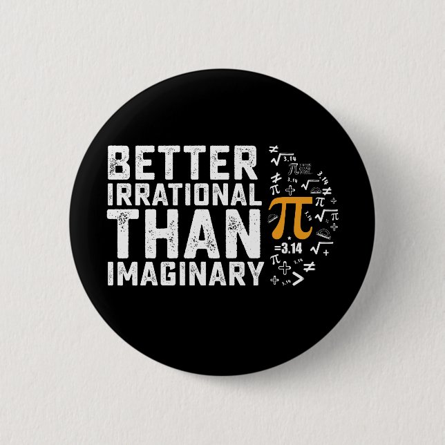 Better Irrational Than Imaginary Pi Day Math 2 Inch Round Button (Front)