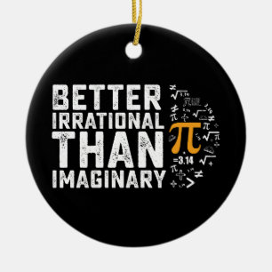 Better Irrational Than Imaginary Pi Day Math Ceramic Ornament