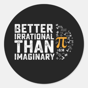 Better Irrational Than Imaginary Pi Day Math Classic Round Sticker