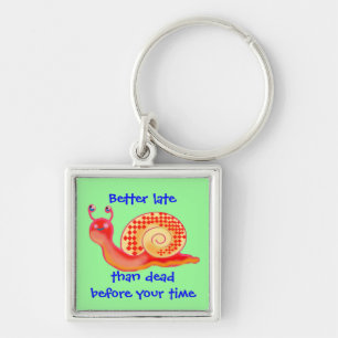 Better late than dead before your time keychain