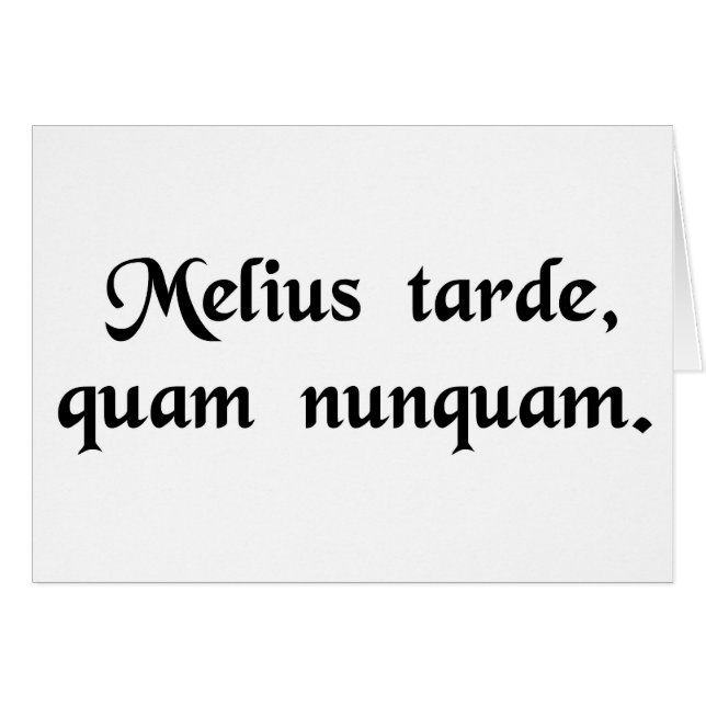 Better late than never. (Front Horizontal)