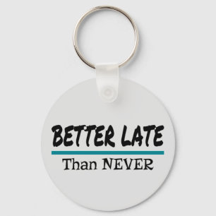 Better Late Than Never Keychain