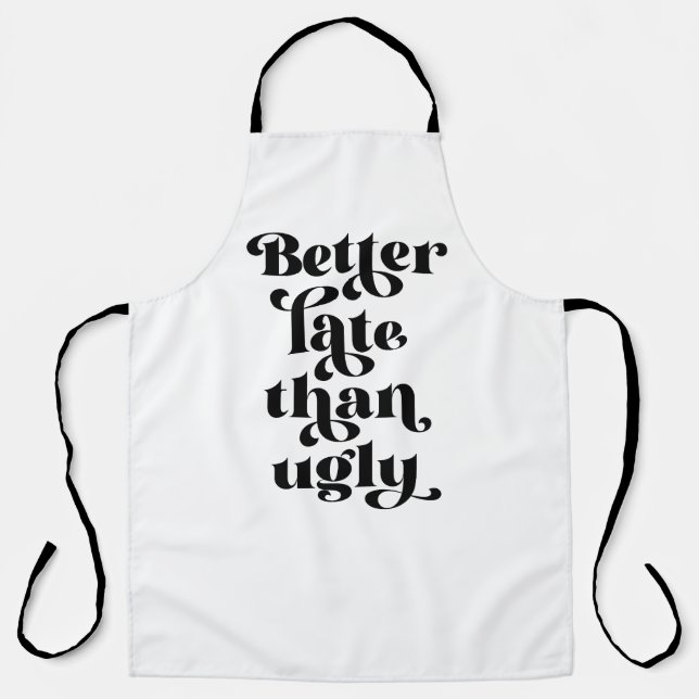 Better Late Than Ugly  Apron (Front)