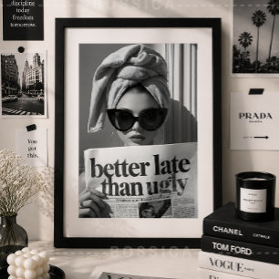 Better Late Than Ugly Fashion Poster Glam Wall Art