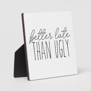 Better Late than Ugly Funny Bathroom Sign Plaque