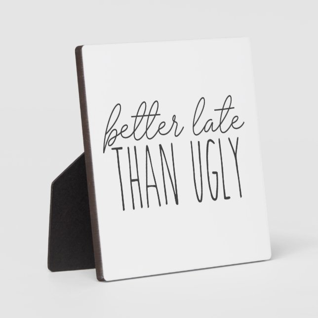 Better Late than Ugly Funny Bathroom Sign  Plaque (Front)