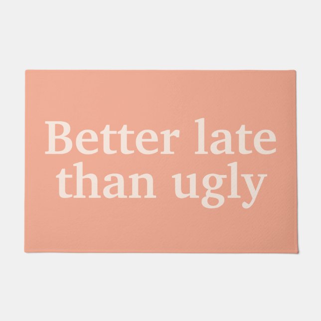 Better Late Than Ugly Funny Customized Quotes Cool Doormat (Front)