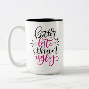 Better Late than Ugly, hand lettered 15 oz Two-Tone Coffee Mug