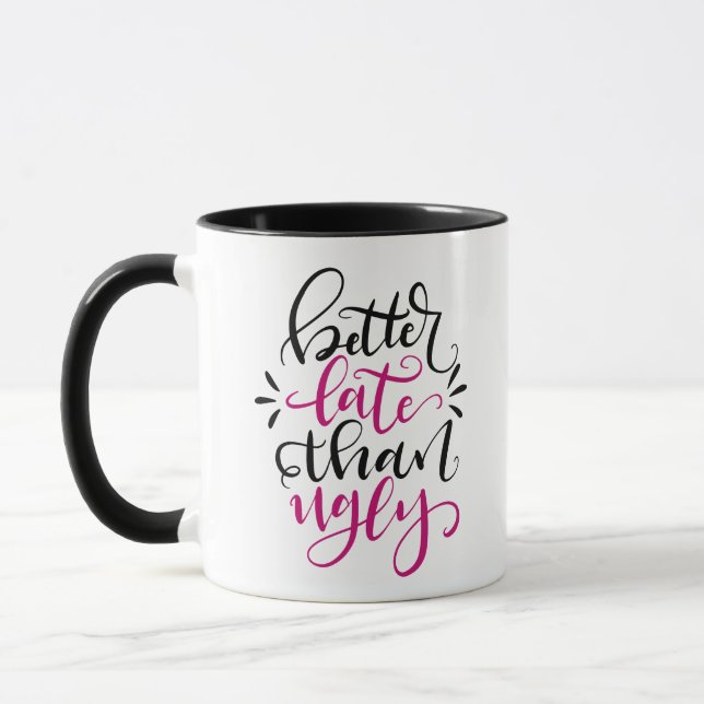 Better Late than Ugly, hand lettered design Mug (Left)
