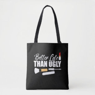 Better late than ugly Make up Diva Cosmetologist Tote Bag