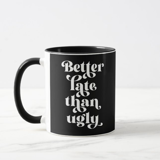 Better Late Than Ugly  Mug (Left)