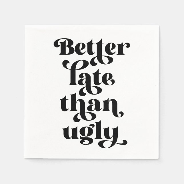 Better Late Than Ugly  Napkin (Front)
