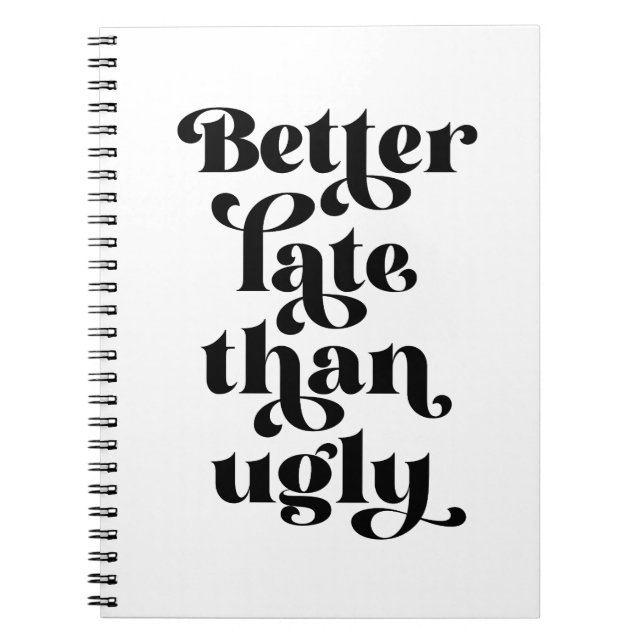Better Late Than Ugly  Notebook (Front)