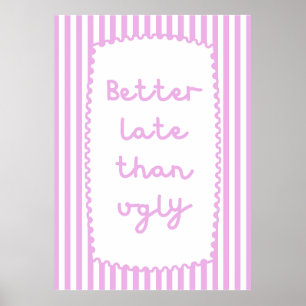 Better Late Than Ugly Poster