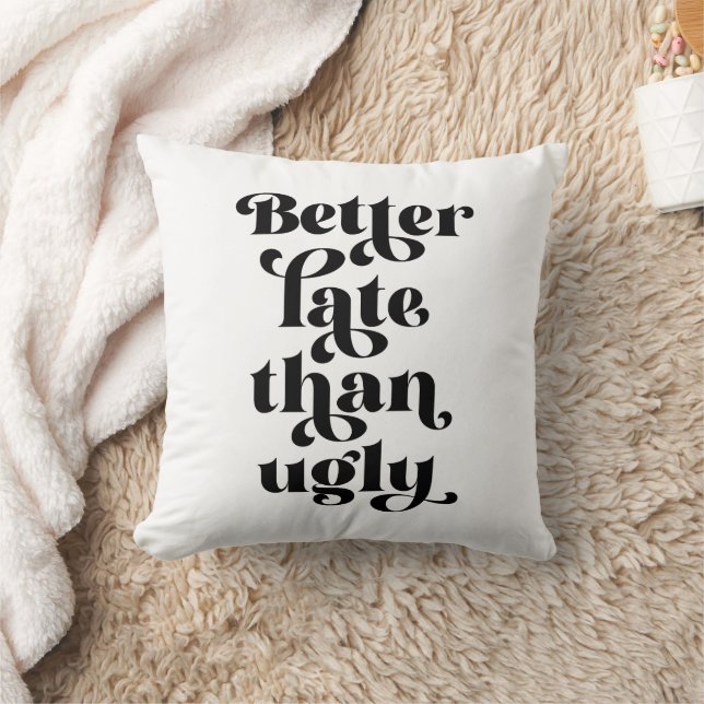 Better Late Than Ugly  Throw Pillow (Blanket)