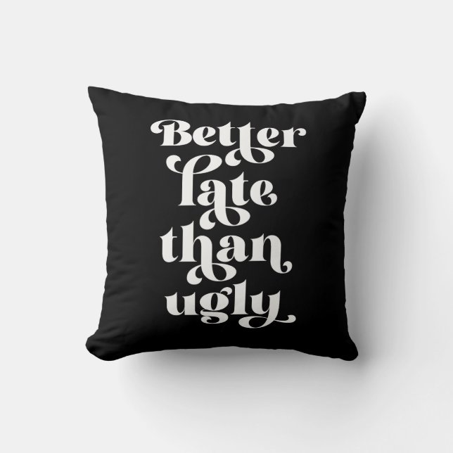 Better Late Than Ugly  Throw Pillow (Front)