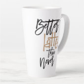 Better Latte Than Never Amusing Coffee Quote Latte Mug (Right Angle)