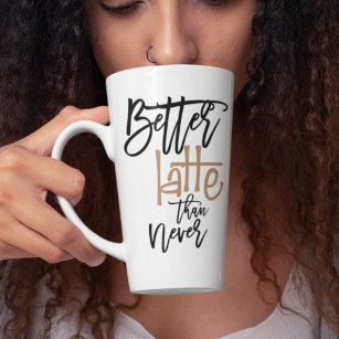 Better Latte Than Never Amusing Coffee Quote Latte Mug