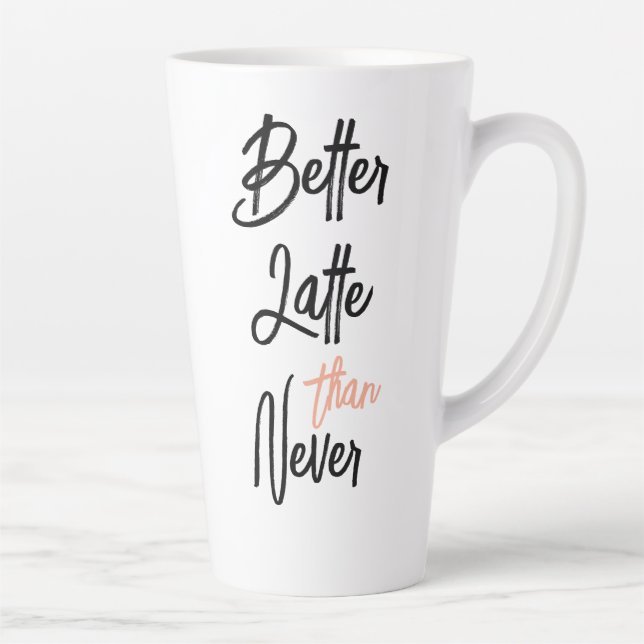 Better Latte Than Never Amusing Coffee Quote Mug (Right)