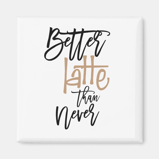 Better Latte Than Never Fun Quote White Magnet (Front)