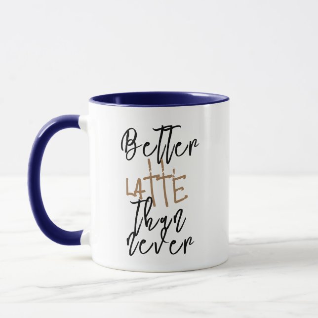 Better Latte Than Never funny coffee mug (Left)