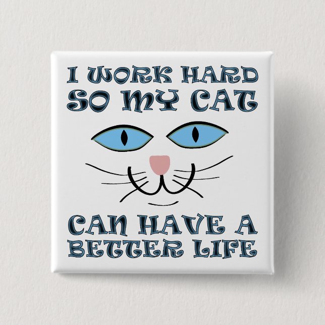 Better Life For My Cat Funny Button Badge Pin (Front)