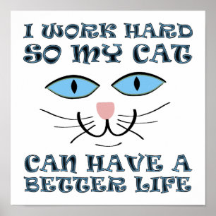 Better Life For My Cat Funny Poster Sign