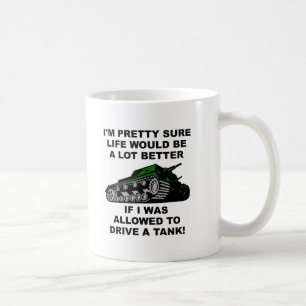 Better Life Through Tank Funny Mugs