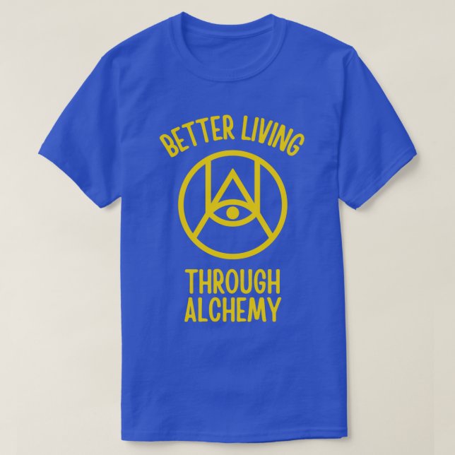 Better Living Through Alchemy 2 T-Shirt (Design Front)