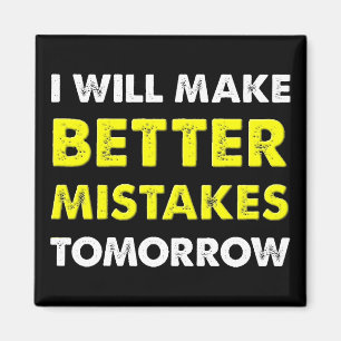 Better Mistakes Tomorrow Funny Fridge Magnet