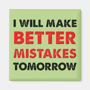 Better Mistakes Tomorrow Funny Fridge Magnet