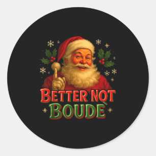 Better Not Boude Funny Cajun Christmas Santa  Classic Round Sticker