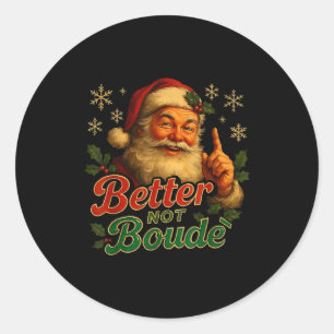 Better Not Boude Funny Cajun Christmas Santa  Classic Round Sticker