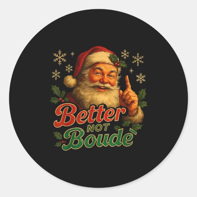 Better Not Boude Funny Cajun Christmas Santa  Classic Round Sticker (Front)