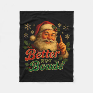 Better Not Boude Funny Cajun Christmas Santa Fleece Blanket