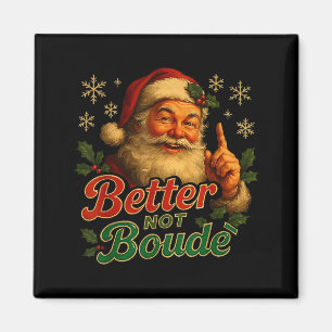 Better Not Boude Funny Cajun Christmas Santa  Magnet