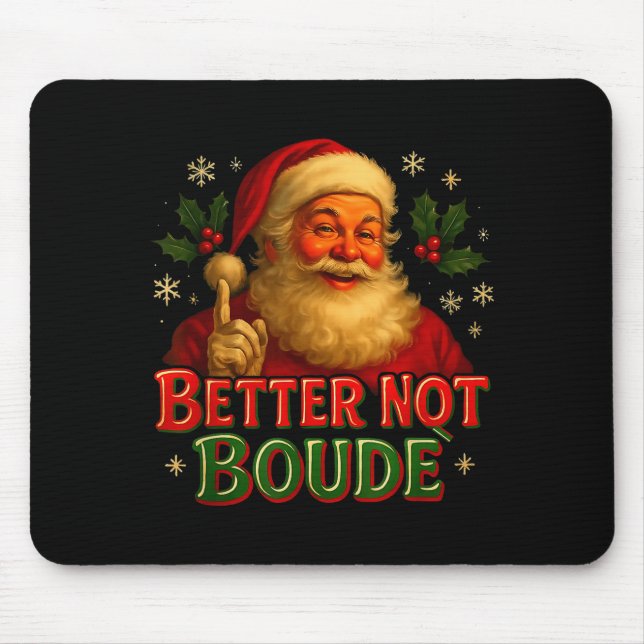 Better Not Boude Funny Cajun Christmas Santa  Mouse Pad (Front)