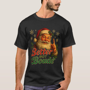 Better Not Boude Funny Cajun Christmas Santa  T-Shirt