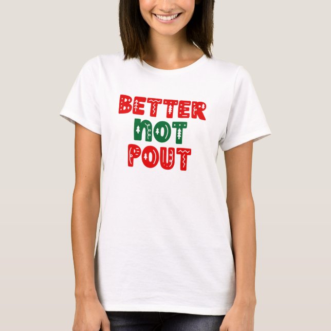 Better Not Pout. T-Shirt (Front)