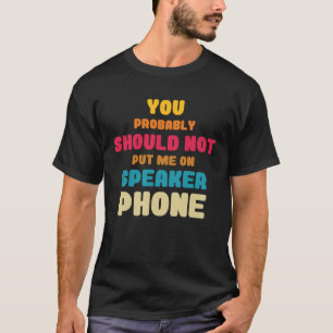 Better Not Put Me On Speaker Telephone Operators T-Shirt