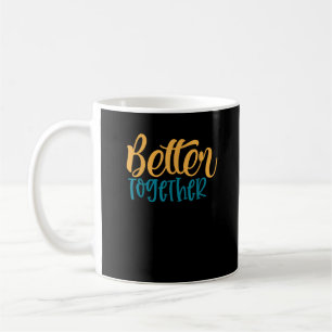 Better Off Together Quote Positive Minimal Design  Coffee Mug