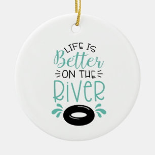 Better On The River Ceramic Ornament